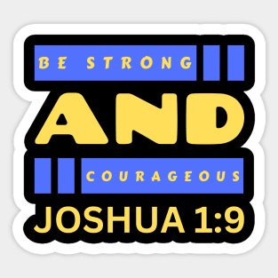 Be Strong And Courageous | Bible Verse Joshua 1:9 Sticker